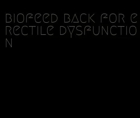 biofeed back for erectile dysfunction