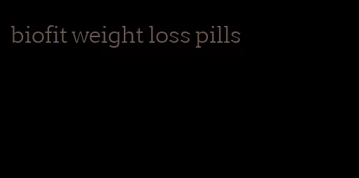 biofit weight loss pills