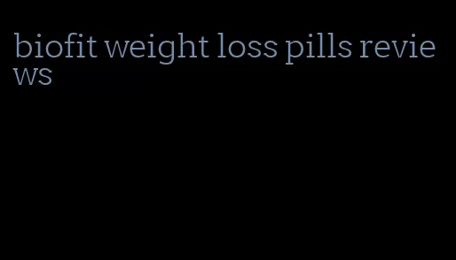 biofit weight loss pills reviews