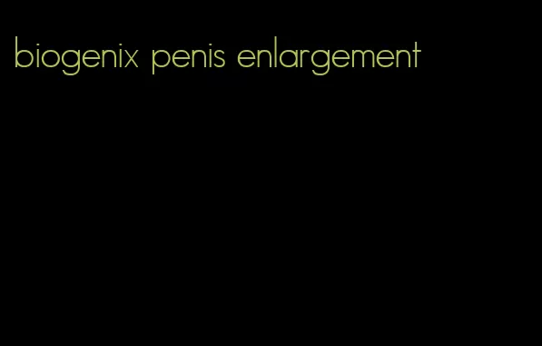 biogenix penis enlargement