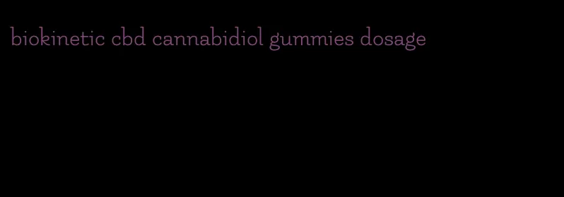 biokinetic cbd cannabidiol gummies dosage