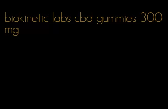 biokinetic labs cbd gummies 300mg