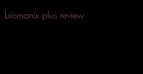 biomanix plus review