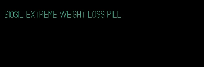 biosil extreme weight loss pill