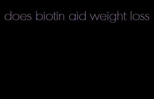 does biotin aid weight loss