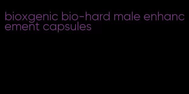 bioxgenic bio-hard male enhancement capsules