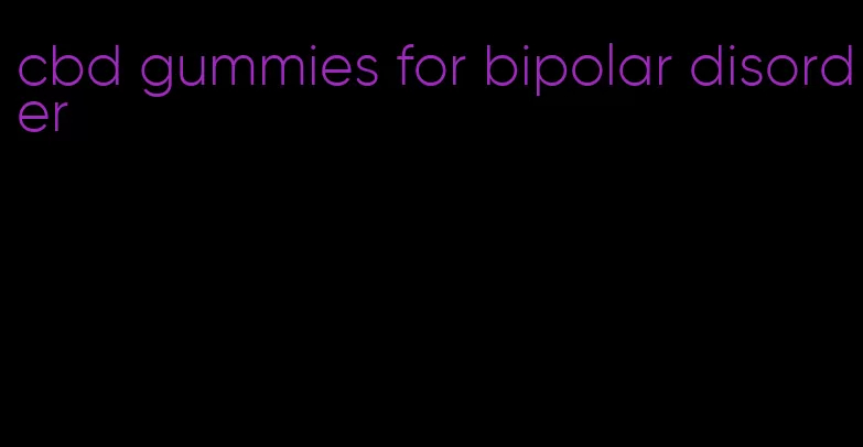 cbd gummies for bipolar disorder