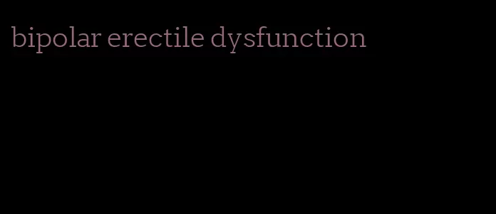 bipolar erectile dysfunction