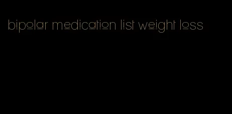 bipolar medication list weight loss