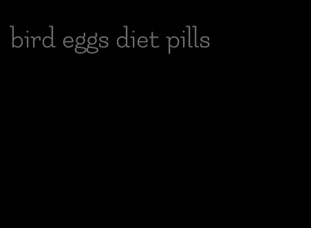 bird eggs diet pills