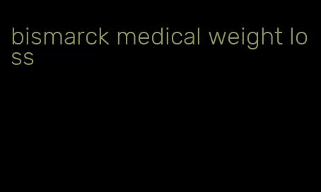 bismarck medical weight loss