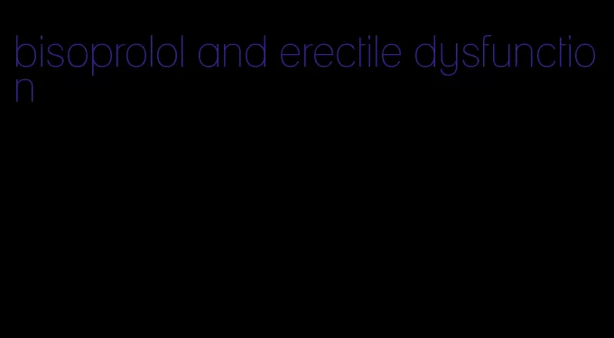 bisoprolol and erectile dysfunction