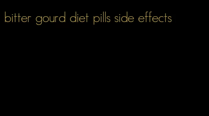 bitter gourd diet pills side effects