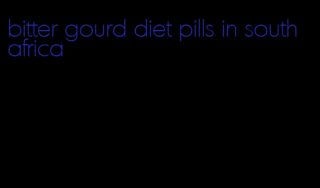 bitter gourd diet pills in south africa