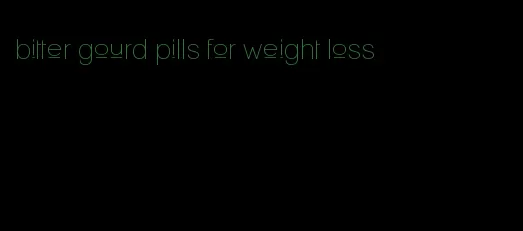 bitter gourd pills for weight loss