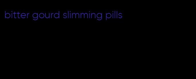 bitter gourd slimming pills