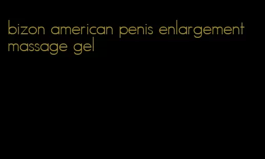 bizon american penis enlargement massage gel