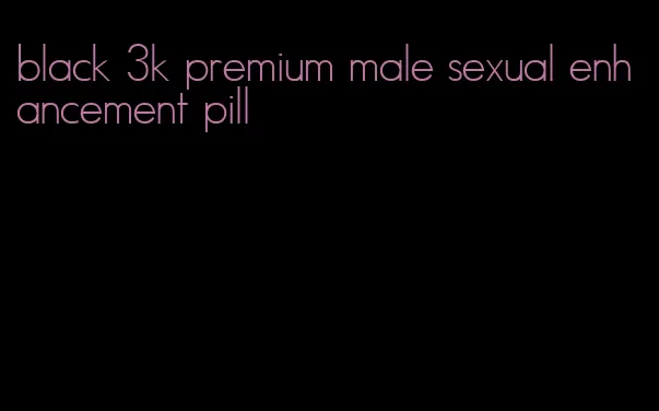 black 3k premium male sexual enhancement pill