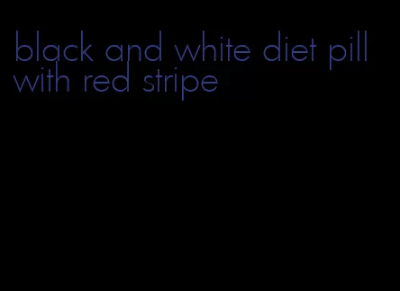 black and white diet pill with red stripe