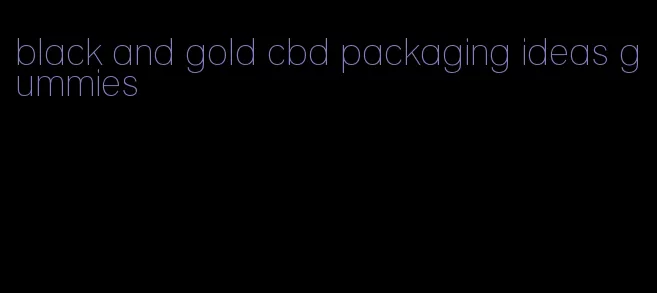 black and gold cbd packaging ideas gummies