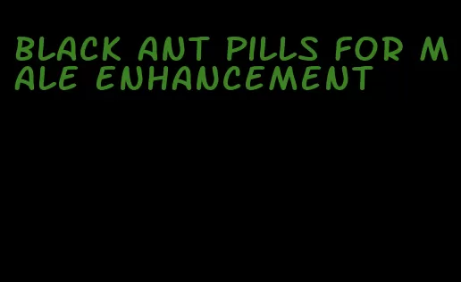 black ant pills for male enhancement