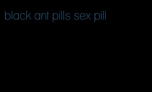 black ant pills sex pill