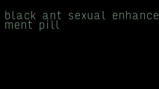 black ant sexual enhancement pill