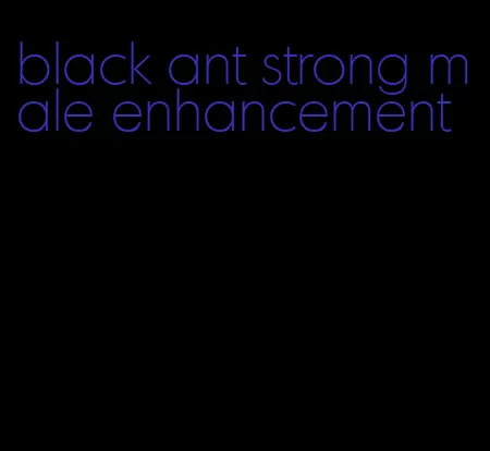 black ant strong male enhancement