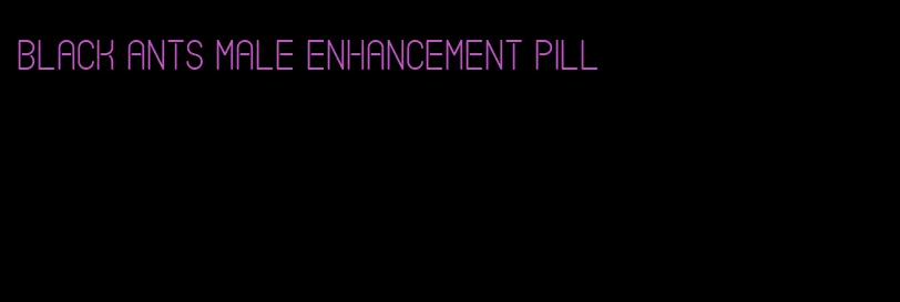 black ants male enhancement pill