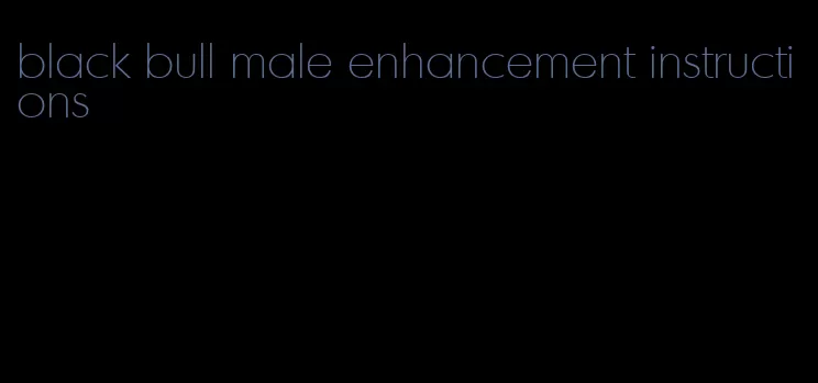 black bull male enhancement instructions