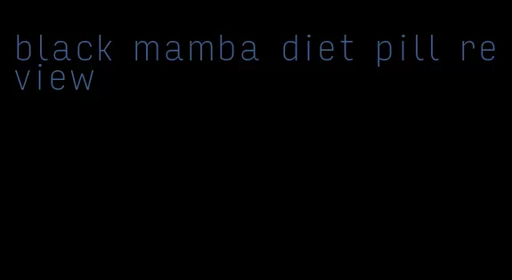 black mamba diet pill review