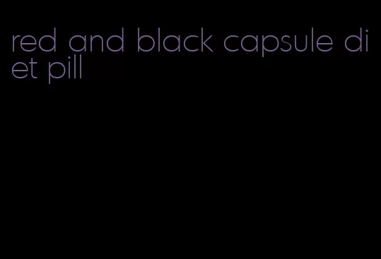 red and black capsule diet pill