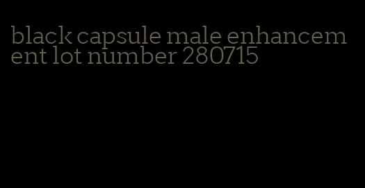 black capsule male enhancement lot number 280715