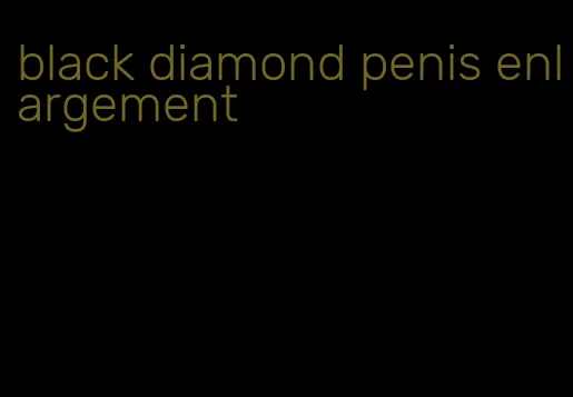 black diamond penis enlargement