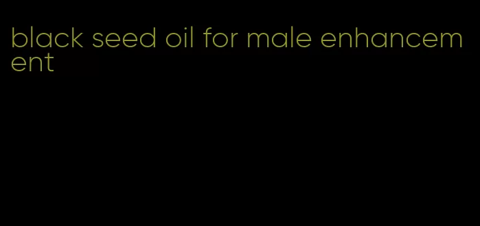 black seed oil for male enhancement