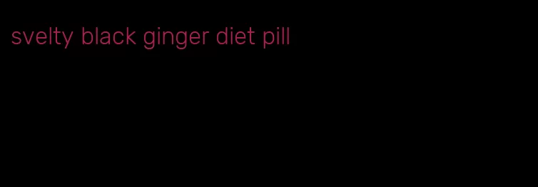 svelty black ginger diet pill