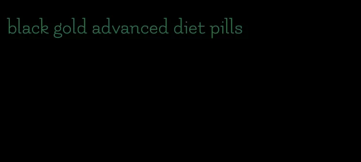 black gold advanced diet pills