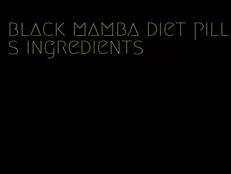 black mamba diet pills ingredients