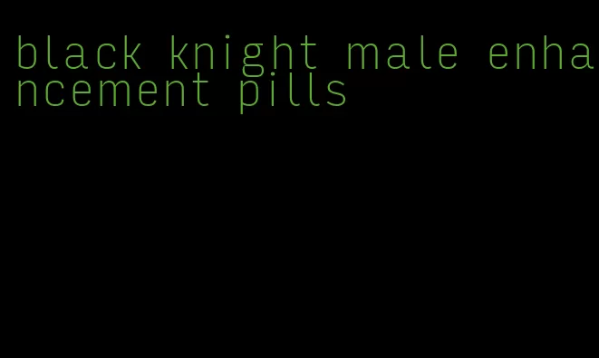 black knight male enhancement pills