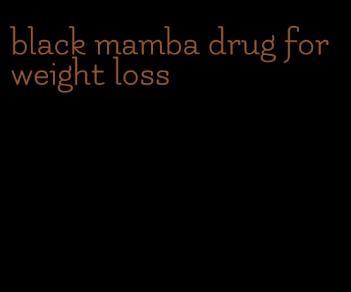 black mamba drug for weight loss