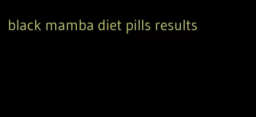 black mamba diet pills results