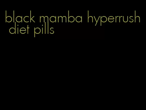 black mamba hyperrush diet pills