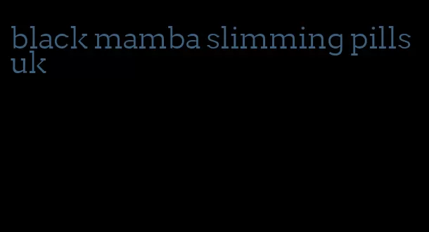 black mamba slimming pills uk