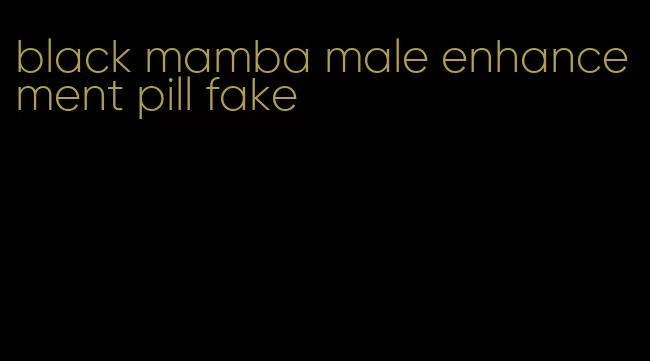 black mamba male enhancement pill fake