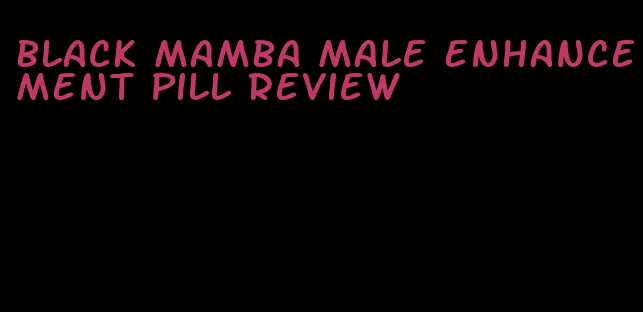 black mamba male enhancement pill review