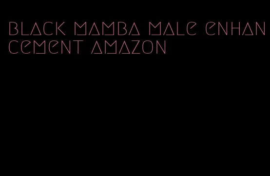 black mamba male enhancement amazon