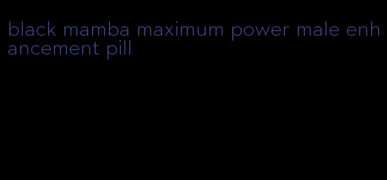 black mamba maximum power male enhancement pill