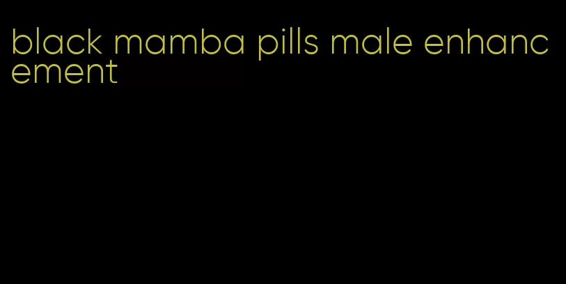 black mamba pills male enhancement