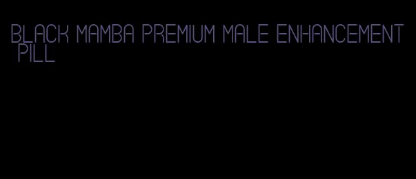 black mamba premium male enhancement pill