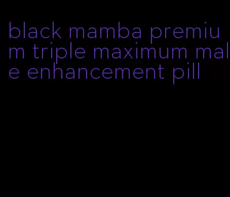 black mamba premium triple maximum male enhancement pill